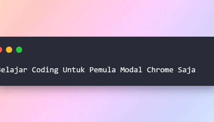 Belajar Coding Untuk Pemula Modal Chrome Saja Episode 1