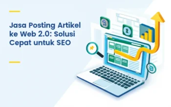 Jasa Posting Artikel ke Web 2.0: Solusi Cepat untuk SEO